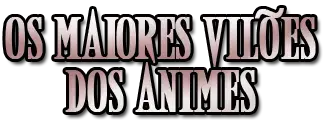 Os-Maiores-Vilões-dos-Animes-Logo.png