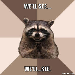 resized_evil-plotting-raccoon-meme-generator-we-ll-see-we-ll-see-db3c03.jpg