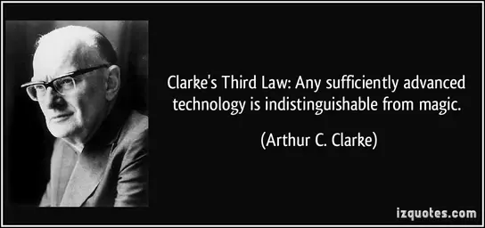 -law-any-sufficiently-advanced-technology-is-indistinguishable-from-magic-arthur-c-clarke-219641.jpg