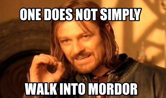 one-does-not-simply-walk-into-mordor_1394963912.jpg