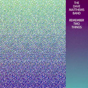 Dave_Matthews_Band_-_Remember_Two_Things.jpg